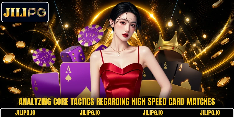 Analyzing core tactics regarding high speed card matches Analyzing core tactics regarding high speed card matches
