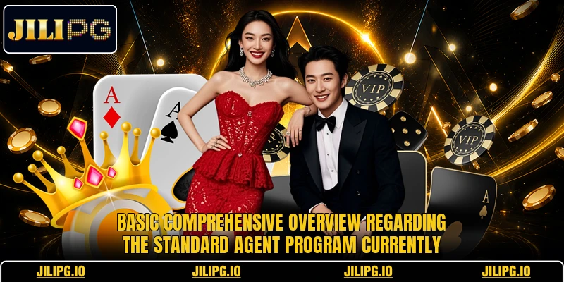 Basic comprehensive overview regarding the standard agent program currently Basic comprehensive overview regarding the standard agent program currently
