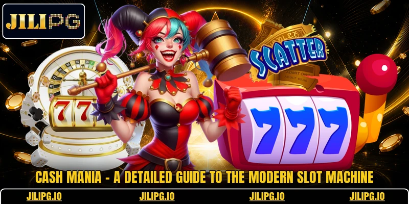Cash Mania - A Detailed Guide To The Modern Slot Machine