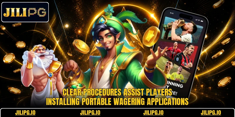 Clear procedures assist players installing portable wagering applications Clear procedures assist players installing portable wagering applications