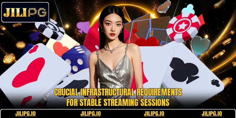 Crucial infrastructural requirements for stable streaming sessions Crucial infrastructural requirements for stable streaming sessions