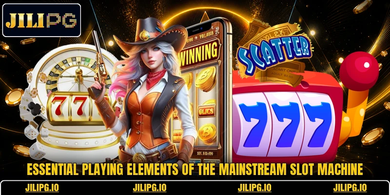 Essential playing elements of the mainstream slot machine Essential playing elements of the mainstream slot machine
