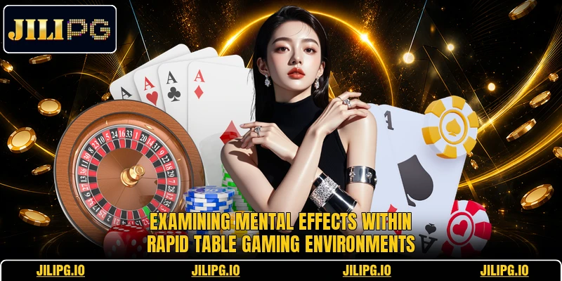 Examining mental effects within rapid table gaming environments Examining mental effects within rapid table gaming environments