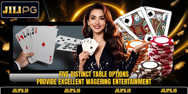 Five distinct table options provide excellent wagering entertainment