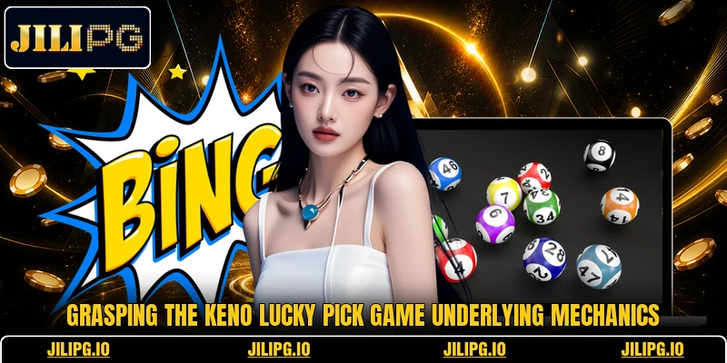 Grasping the Keno Lucky Pick game underlying mechanics