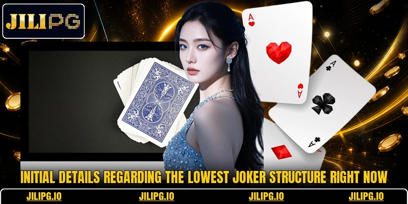 Initial details regarding the Lowest Joker structure right now Initial details regarding the Lowest Joker structure right now