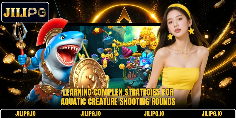 Learning complex strategies for aquatic creature shooting rounds Learning complex strategies for aquatic creature shooting rounds