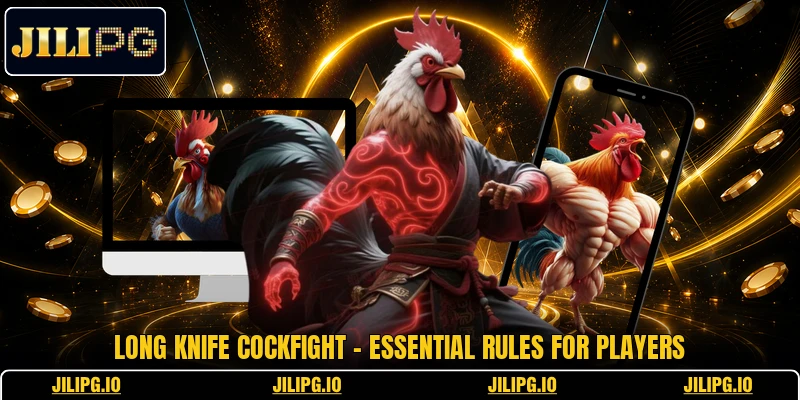 Long Knife Cockfight - Essential Rules For Players