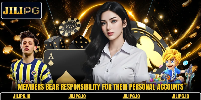 Members bear responsibility for their personal accounts Members bear responsibility for their personal accounts