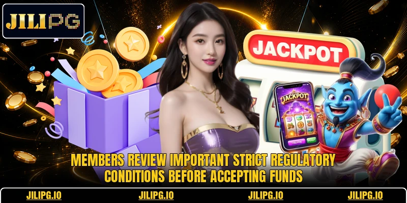 Members review important strict regulatory conditions before accepting funds Members review important strict regulatory conditions before accepting funds