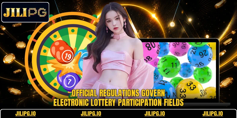 Official regulations govern electronic lottery participation fields Official regulations govern electronic lottery participation fields