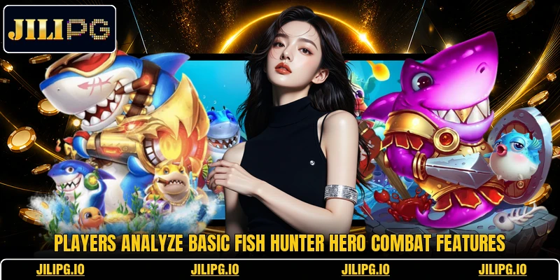 Players analyze basic Fish Hunter Hero combat features Players analyze basic Fish Hunter Hero combat features