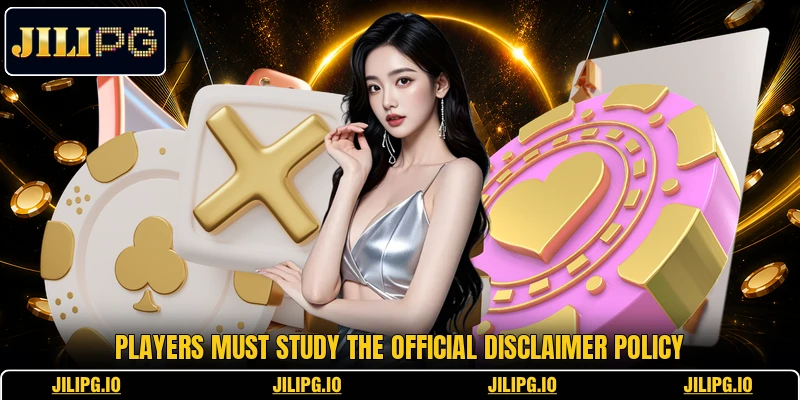 Players must study the official disclaimer policy Players must study the official disclaimer policy
