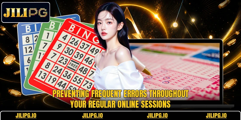 Preventing frequent errors throughout your regular online sessions Preventing frequent errors throughout your regular online sessions