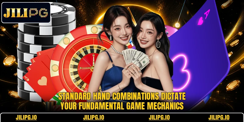 Standard hand combinations dictate your fundamental game mechanics Standard hand combinations dictate your fundamental game mechanics