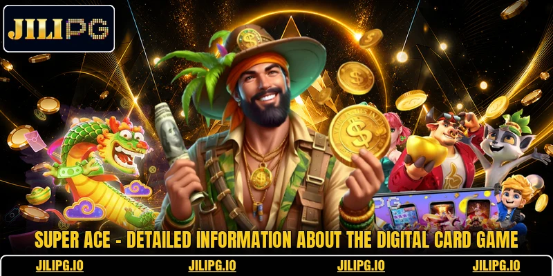 Super Ace - Detailed Information About The Digital Card Game