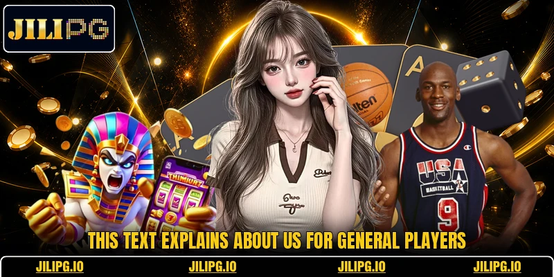 This text explains about us for general players This text explains about us for general players