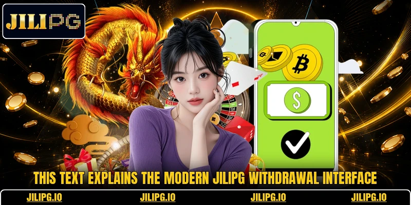 This text explains the modern JILIPG withdrawal interface