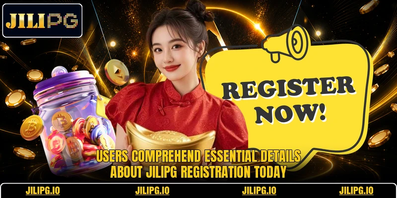 Users comprehend essential details about Jilipg registration today